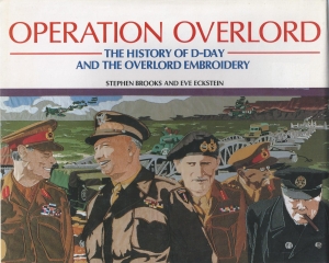 Stephen Brooks and E. Eckstein: Operation Overlord: History of D-Day and the Overlord Embroidery, 