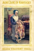 Title page of 'Aunt Jane of Kentucky', by Eliza Calvert Hall, 1907